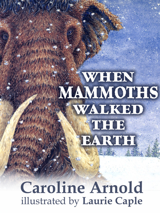 Title details for When Mammoths Walked the Earth by Caroline Arnold - Available